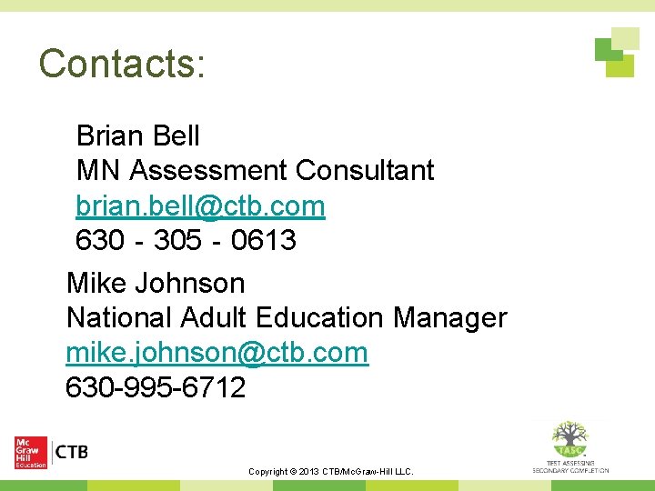 Contacts: Brian Bell MN Assessment Consultant brian. bell@ctb. com 630‐ 305‐ 0613 Mike Johnson