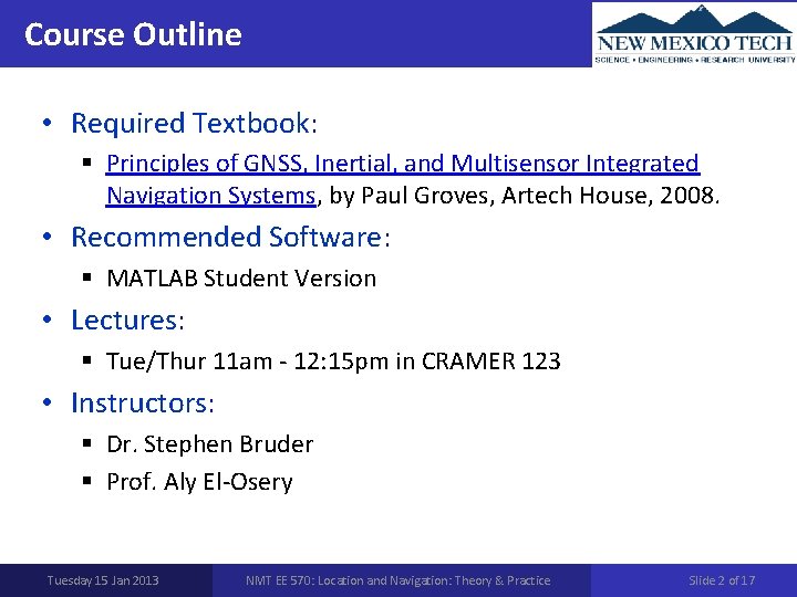 Course Outline • Required Textbook: § Principles of GNSS, Inertial, and Multisensor Integrated Navigation