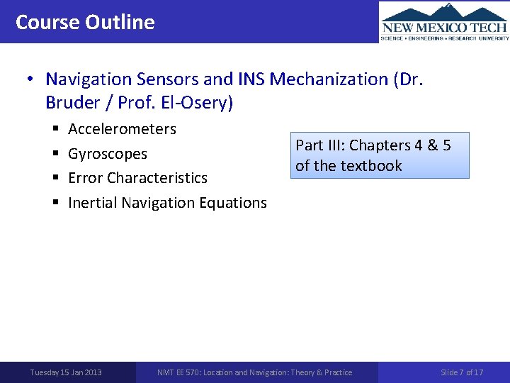Course Outline • Navigation Sensors and INS Mechanization (Dr. Bruder / Prof. El-Osery) §