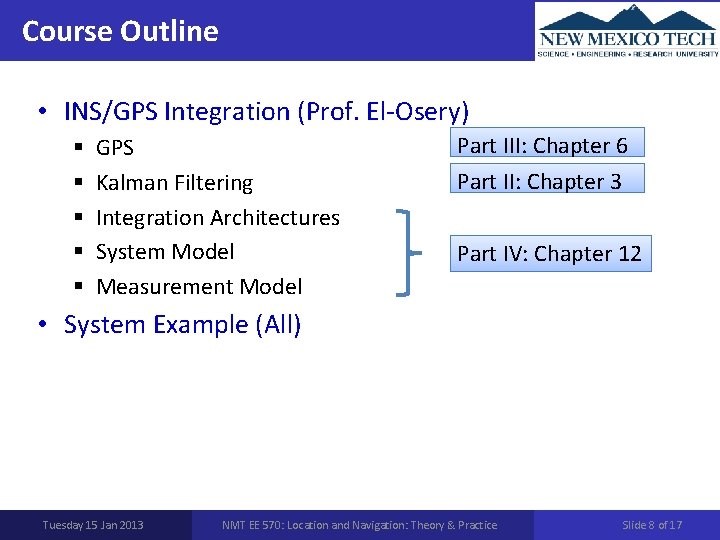 Course Outline • INS/GPS Integration (Prof. El-Osery) § § § GPS Kalman Filtering Integration