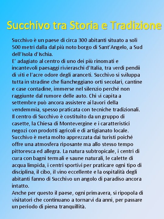 Succhivo tra Storia e Tradizione Succhivo è un paese di circa 300 abitanti situato