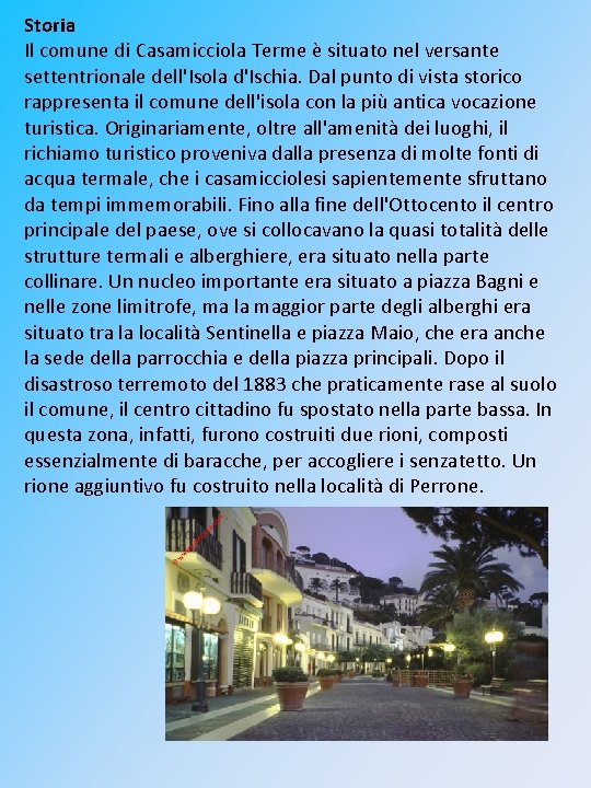 Storia Il comune di Casamicciola Terme è situato nel versante settentrionale dell'Isola d'Ischia. Dal