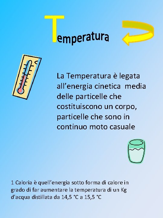 T La Temperatura è legata all’energia cinetica media delle particelle che costituiscono un corpo,