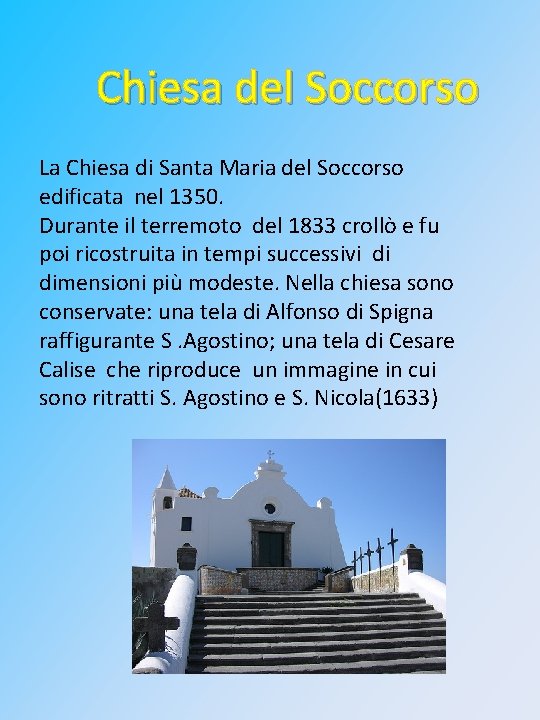 Chiesa del Soccorso La Chiesa di Santa Maria del Soccorso edificata nel 1350. Durante