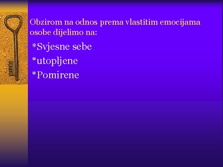 Obzirom na odnos prema vlastitim emocijama osobe dijelimo na: *Svjesne sebe *utopljene *Pomirene 