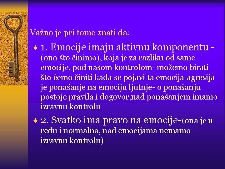 Važno je pri tome znati da: ¨ 1. Emocije imaju aktivnu komponentu (ono što