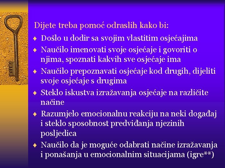 Dijete treba pomoć odraslih kako bi: ¨ Došlo u dodir sa svojim vlastitim osjećajima