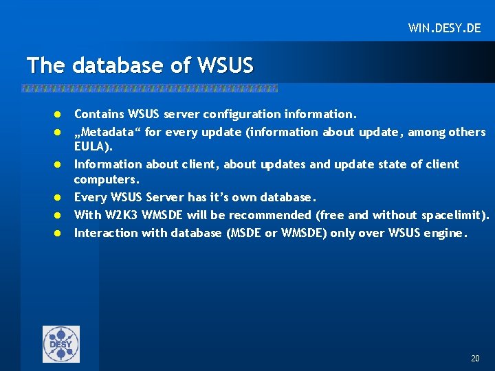 WIN. DESY. DE The database of WSUS l l l Contains WSUS server configuration