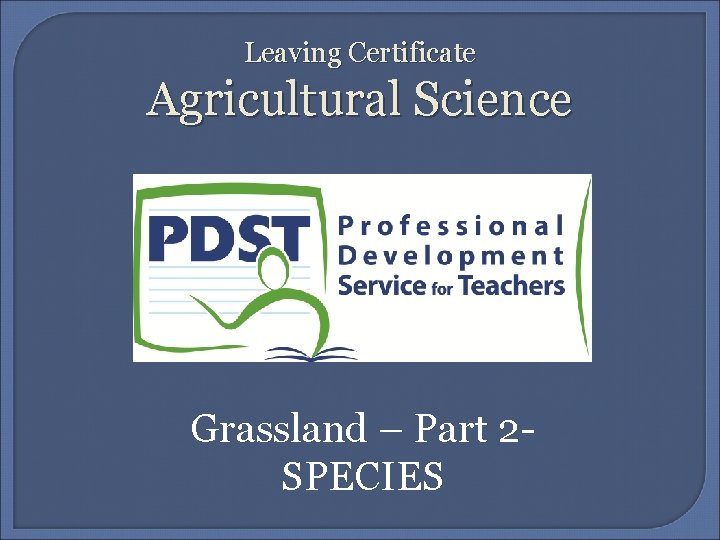 Leaving Certificate Agricultural Science Grassland – Part 2 SPECIES 