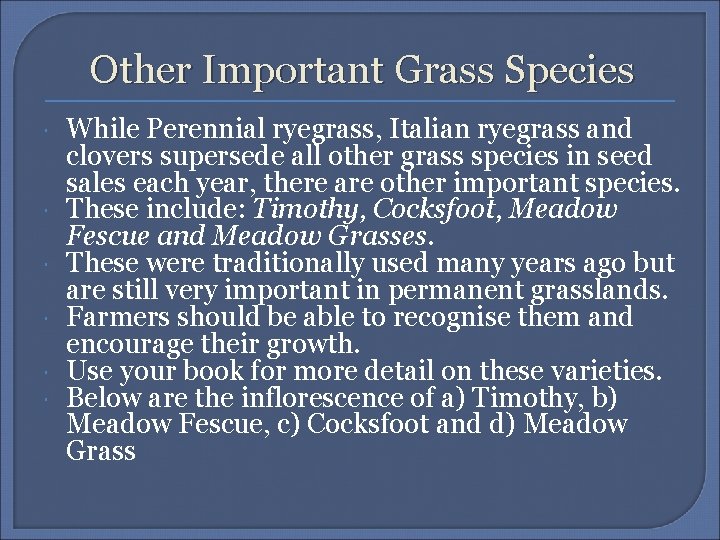 Other Important Grass Species While Perennial ryegrass, Italian ryegrass and clovers supersede all other