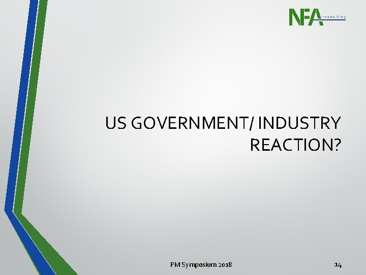 US GOVERNMENT/ INDUSTRY REACTION? PM Symposium 2018 14 