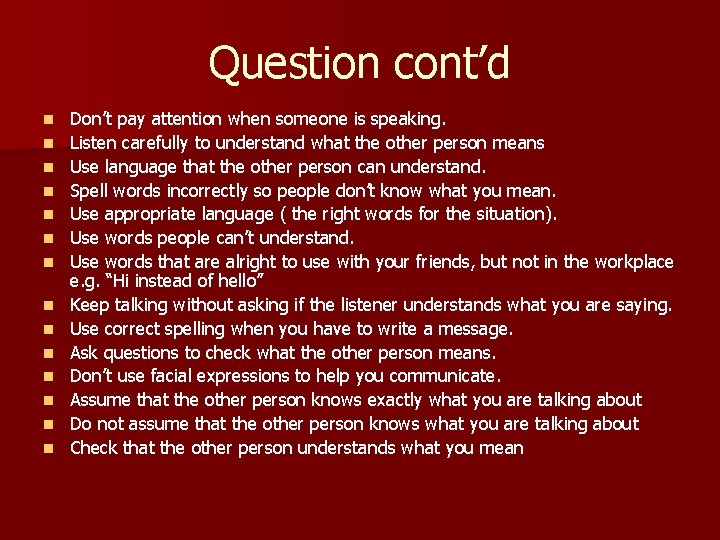 Question cont’d n n n n Don’t pay attention when someone is speaking. Listen