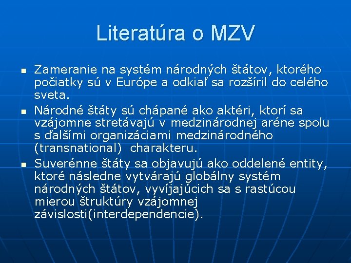 Literatúra o MZV n n n Zameranie na systém národných štátov, ktorého počiatky sú