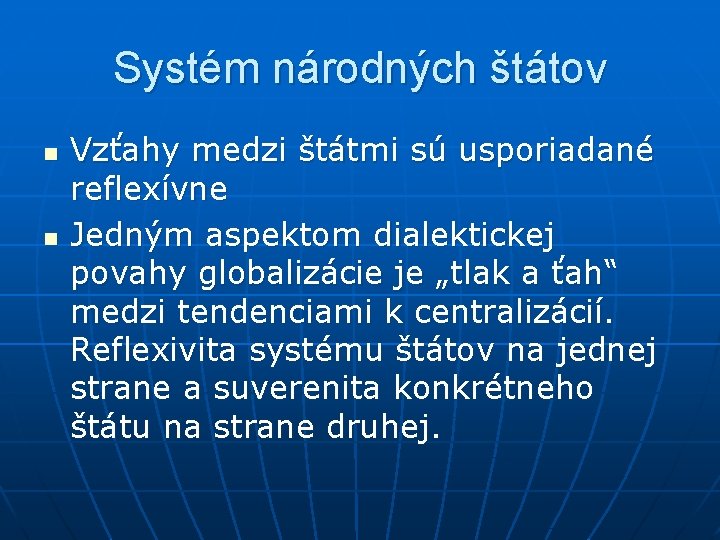 Systém národných štátov n n Vzťahy medzi štátmi sú usporiadané reflexívne Jedným aspektom dialektickej