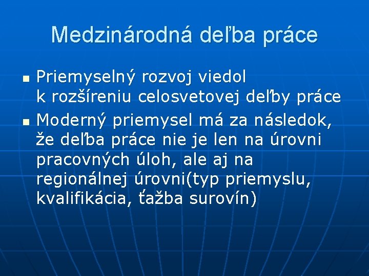 Medzinárodná deľba práce n n Priemyselný rozvoj viedol k rozšíreniu celosvetovej deľby práce Moderný