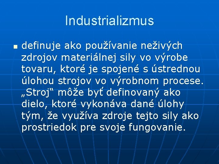 Industrializmus n definuje ako používanie neživých zdrojov materiálnej sily vo výrobe tovaru, ktoré je