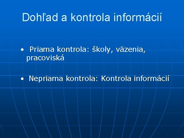 Dohľad a kontrola informácií • Priama kontrola: školy, väzenia, pracoviská • Nepriama kontrola: Kontrola