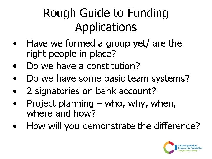 Rough Guide to Funding Applications • • • Have we formed a group yet/