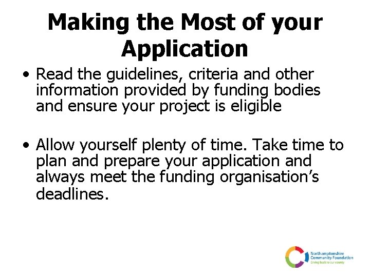 Making the Most of your Application • Read the guidelines, criteria and other information