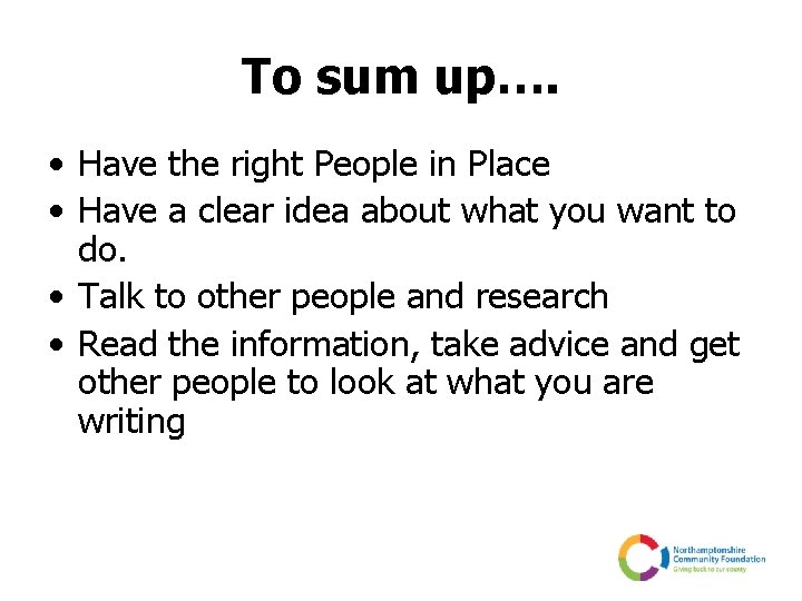 To sum up…. • Have the right People in Place • Have a clear