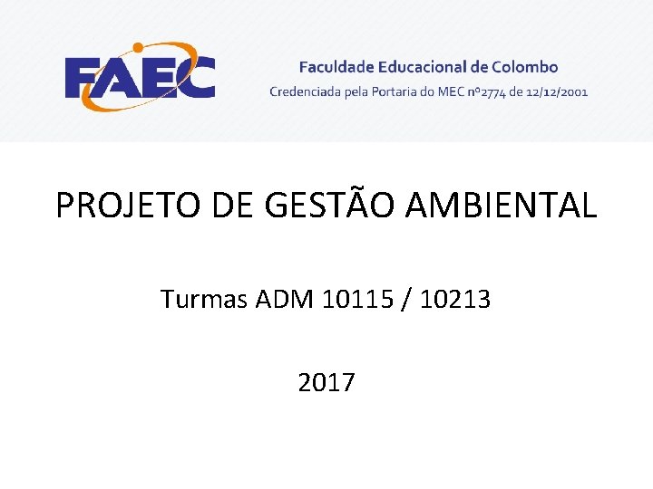 PROJETO DE GESTÃO AMBIENTAL Turmas ADM 10115 / 10213 2017 