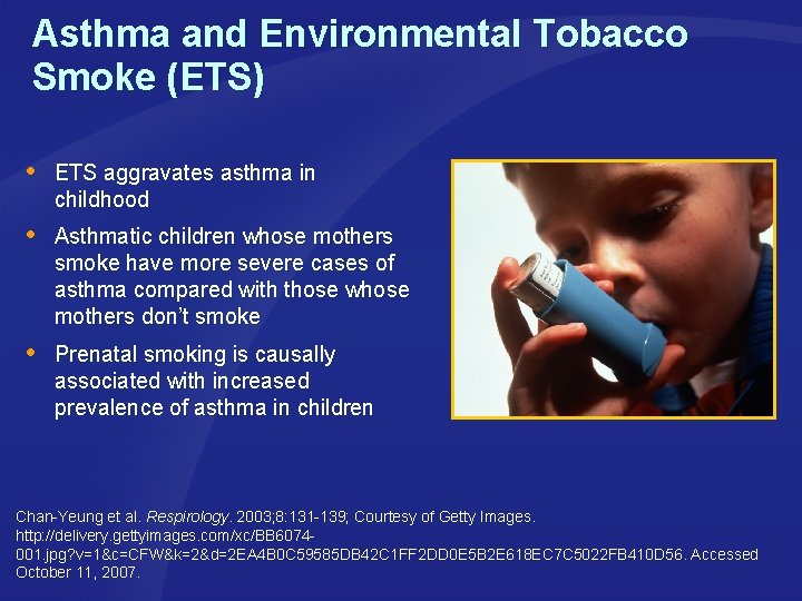 Asthma and Environmental Tobacco Smoke (ETS) ETS aggravates asthma in childhood Asthmatic children whose