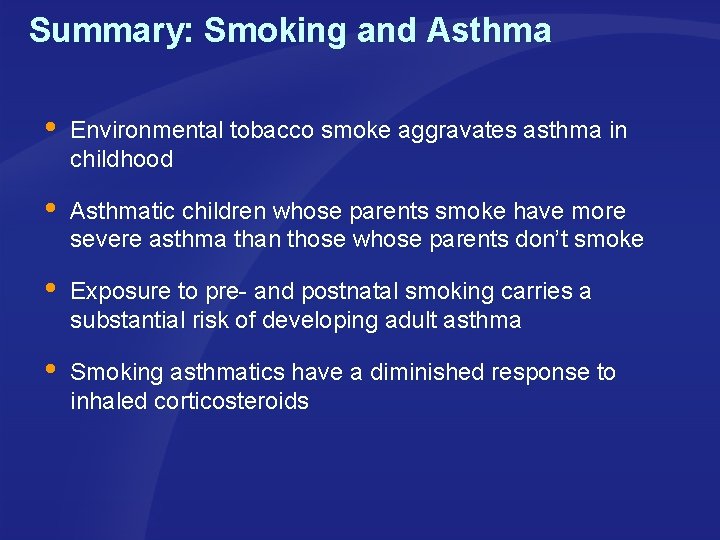 Summary: Smoking and Asthma Environmental tobacco smoke aggravates asthma in childhood Asthmatic children whose