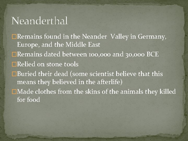 Neanderthal �Remains found in the Neander Valley in Germany, Europe, and the Middle East