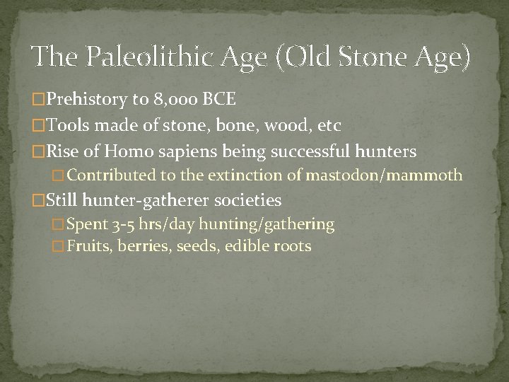 The Paleolithic Age (Old Stone Age) �Prehistory to 8, 000 BCE �Tools made of