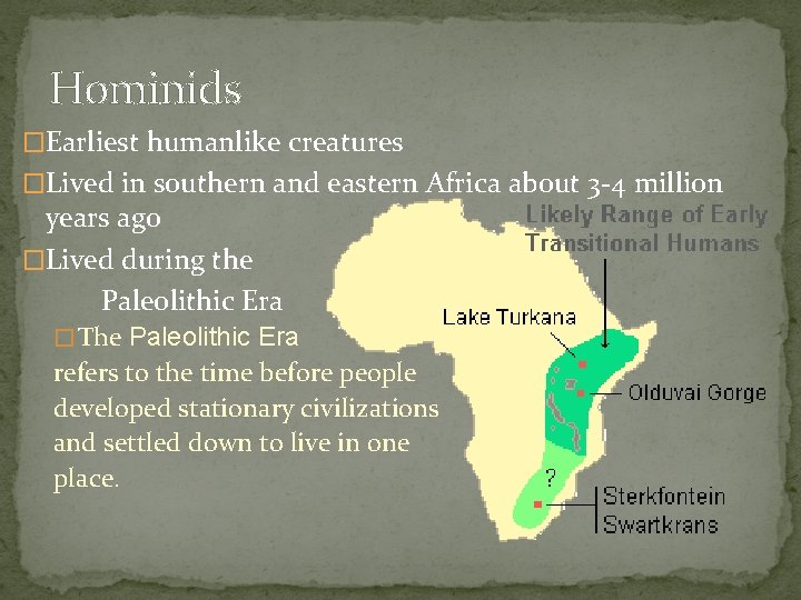 Hominids �Earliest humanlike creatures �Lived in southern and eastern Africa about 3 -4 million