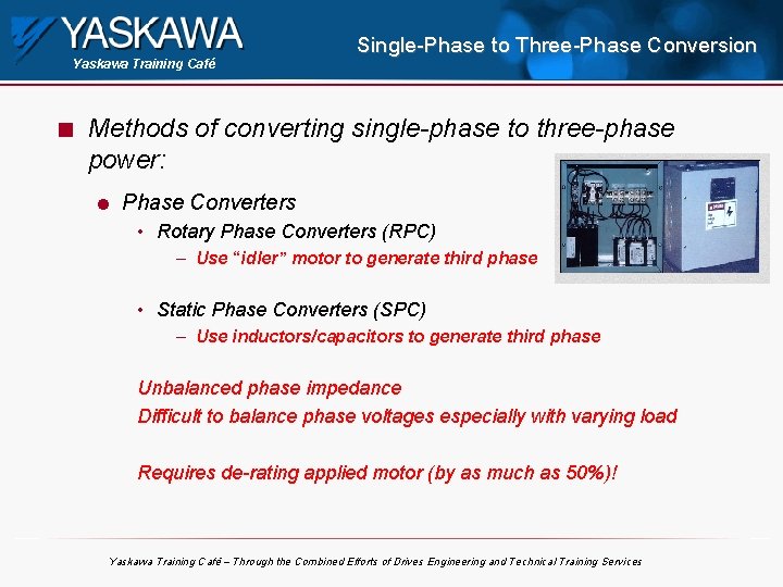 Yaskawa Training Café n Single-Phase to Three-Phase Conversion Methods of converting single-phase to three-phase