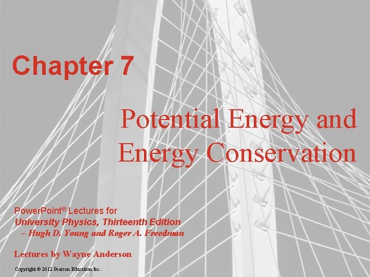 Chapter 7 Potential Energy and Energy Conservation Power. Point® Lectures for University Physics, Thirteenth