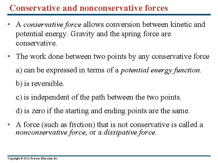Conservative and nonconservative forces • A conservative force allows conversion between kinetic and potential