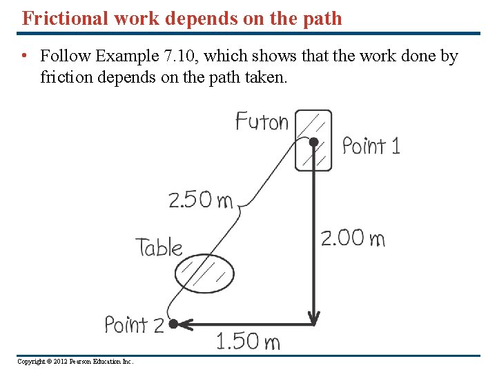Frictional work depends on the path • Follow Example 7. 10, which shows that