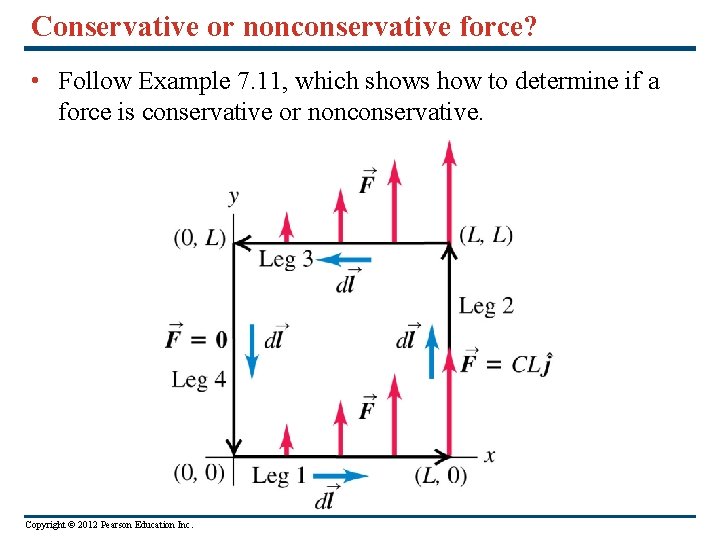Conservative or nonconservative force? • Follow Example 7. 11, which shows how to determine