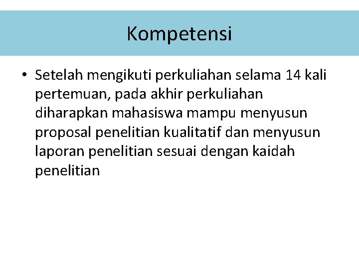 Kompetensi • Setelah mengikuti perkuliahan selama 14 kali pertemuan, pada akhir perkuliahan diharapkan mahasiswa