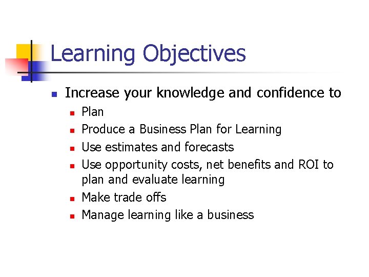 Learning Objectives n Increase your knowledge and confidence to n n n Plan Produce