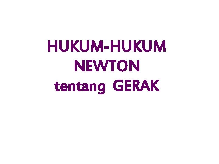 HUKUM-HUKUM NEWTON tentang GERAK 