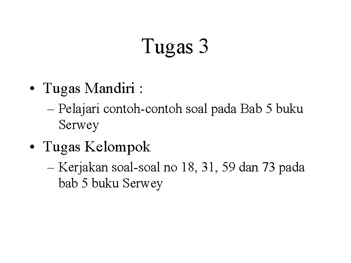 Tugas 3 • Tugas Mandiri : – Pelajari contoh-contoh soal pada Bab 5 buku