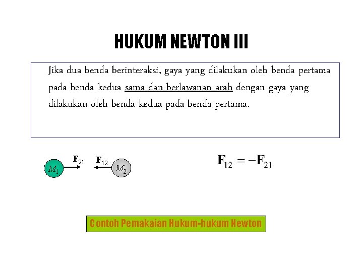 HUKUM NEWTON III Jika dua benda berinteraksi, gaya yang dilakukan oleh benda pertama pada
