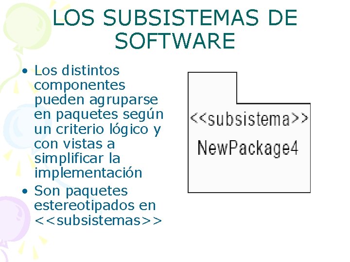 LOS SUBSISTEMAS DE SOFTWARE • Los distintos componentes pueden agruparse en paquetes según un