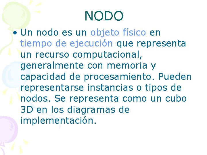NODO • Un nodo es un objeto físico en tiempo de ejecución que representa