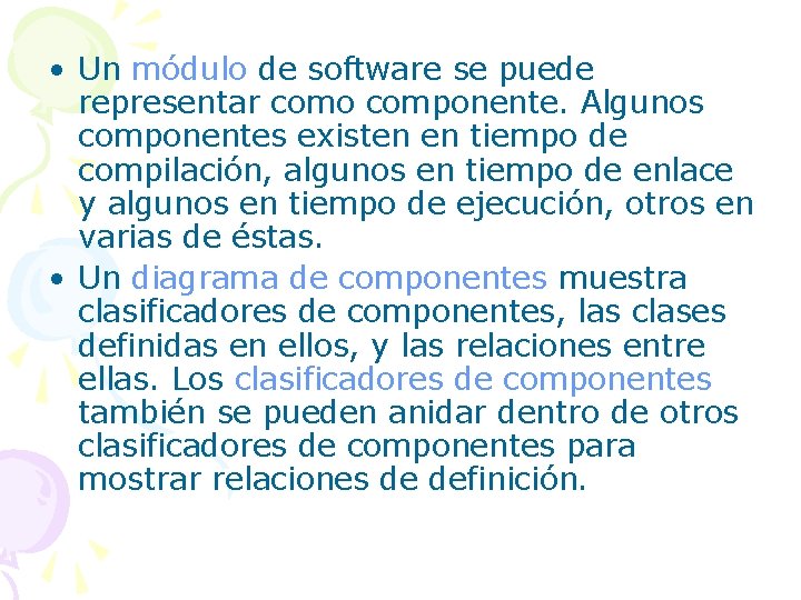  • Un módulo de software se puede representar como componente. Algunos componentes existen