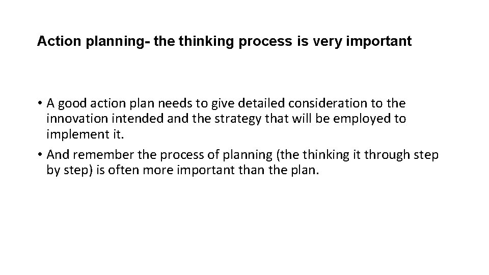 Action planning- the thinking process is very important • A good action plan needs