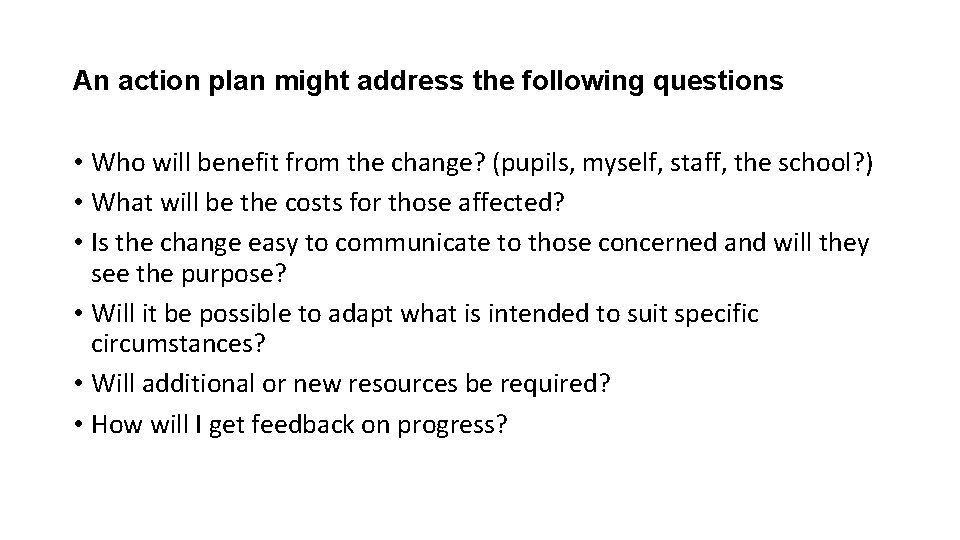 An action plan might address the following questions • Who will benefit from the