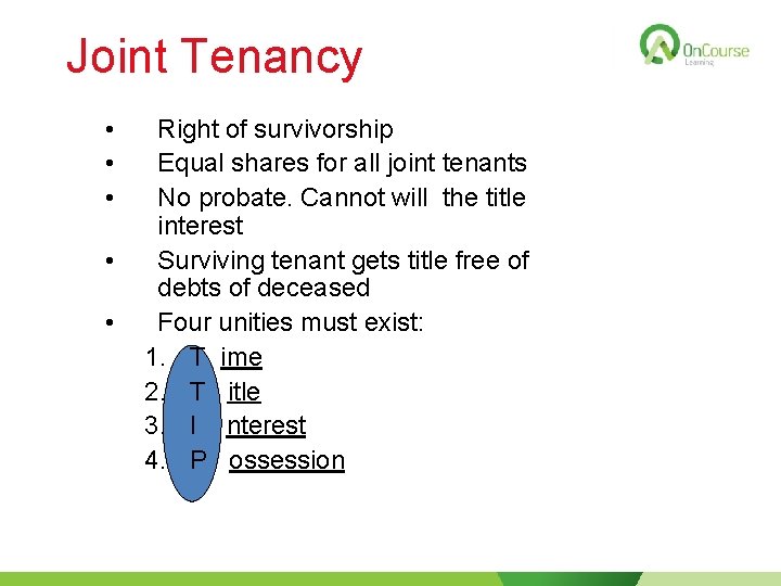 Joint Tenancy • • • Right of survivorship Equal shares for all joint tenants