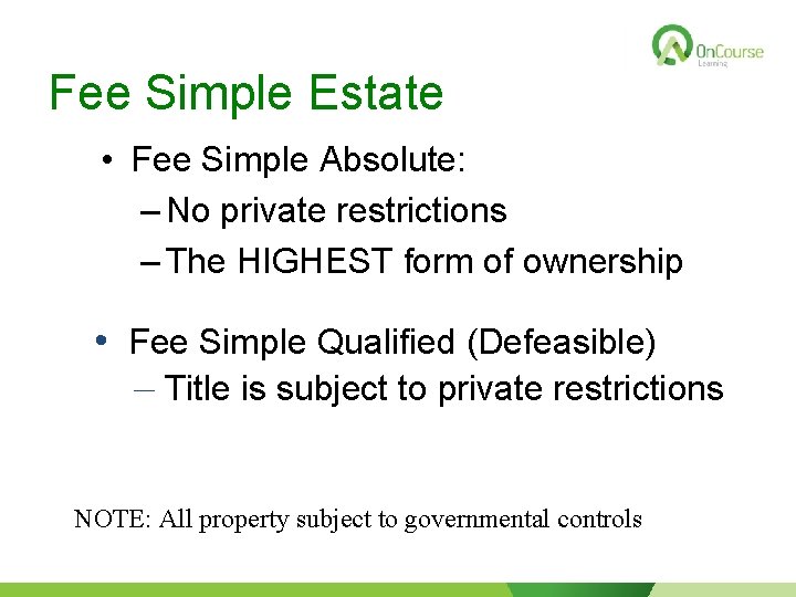 Fee Simple Estate • Fee Simple Absolute: – No private restrictions – The HIGHEST