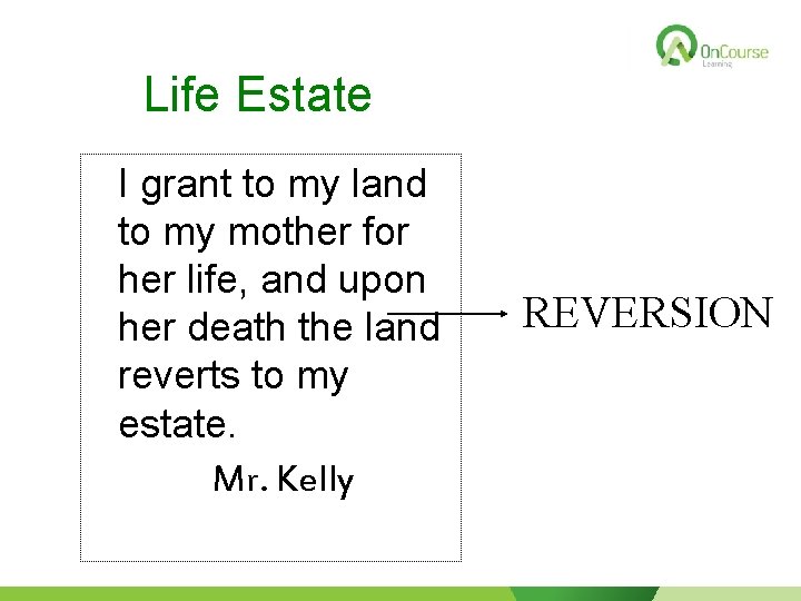 Life Estate I grant to my land to my mother for her life, and