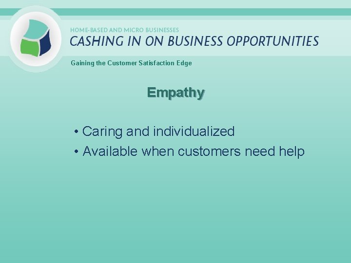Gaining the Customer Satisfaction Edge Empathy • Caring and individualized • Available when customers