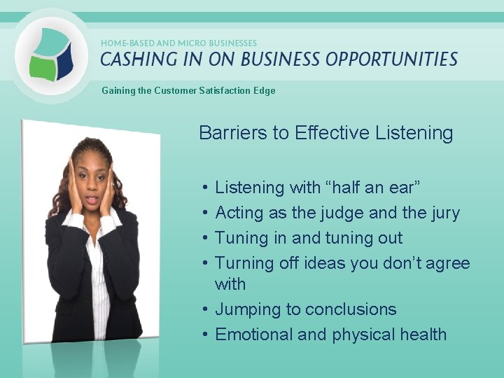 Gaining the Customer Satisfaction Edge Barriers to Effective Listening • • Listening with “half
